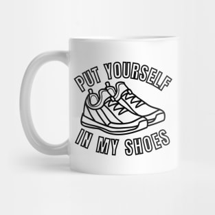 Put Yourself In My Shoes Mug